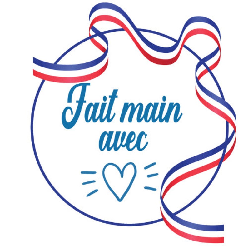 May include: A blue circle with a white and red ribbon wrapped around it. The ribbon has the colors of the French flag. The text "Fait main avec" is written in blue inside the circle, with a blue heart below it.