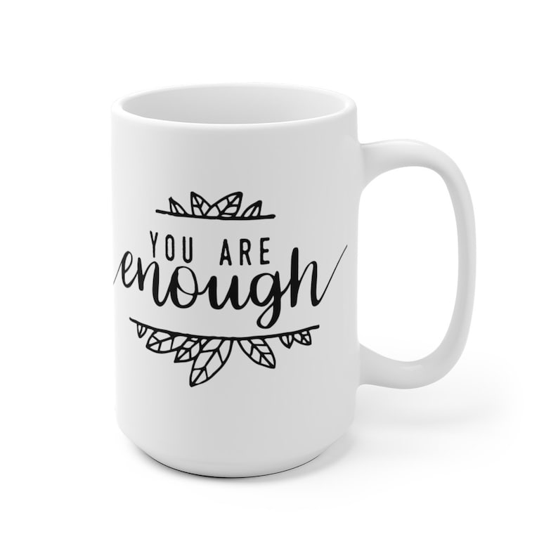 You Are Enough White Coffee Mug Inspirational Mug Etsy