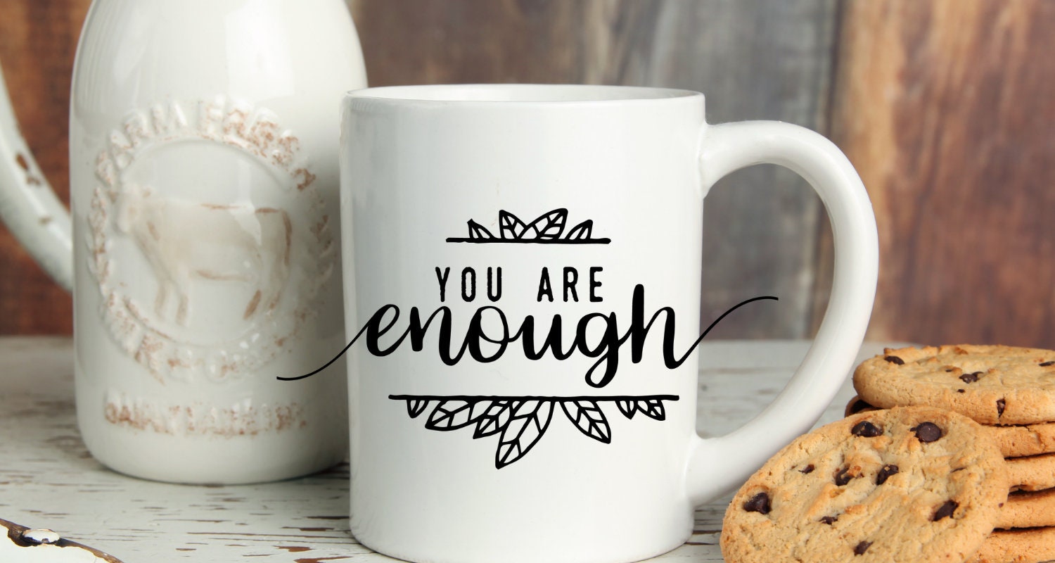 You Are Enough White Coffee Mug Inspirational Mug Etsy