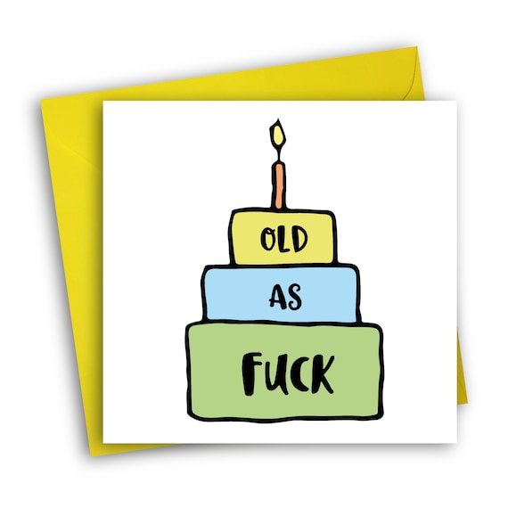 Funny Birthday Card Old as fuck