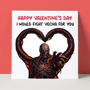 May include: Valentine's Day card with a monster illustration. The image features a creature forming a heart shape with its arms, with the text "Happy Valentine's Day I would fight Vecna for you" in red.