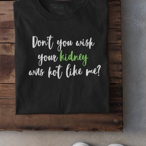 Don&#39;t you wish your kidney was hot like me, transplant gift, organ donor, kidney transplant, share your spare, kidney donor, donate life