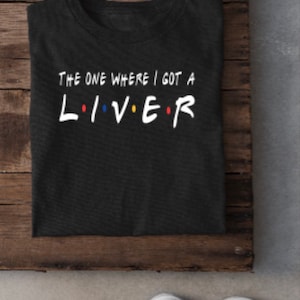 The one where i got a liver, the one where i got a lung, the one where i got a kidney, transplant recipient, transplant tee, transplant gift