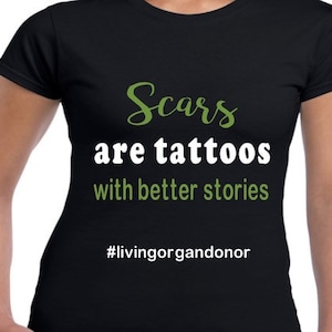 Scars are tattoos with better stories, kidney donor, living donor, transplant, organ donor, survivor