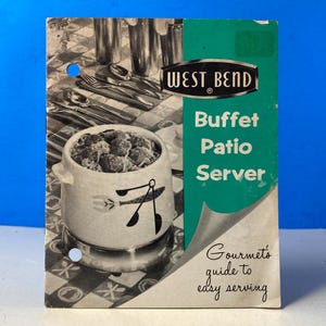 May include: Vintage West Bend Buffet Patio Server booklet. The cover features a black and white image of a serving dish with meatballs, silverware, and the text "West Bend Buffet Patio Server". The booklet is a gourmet's guide to easy serving.