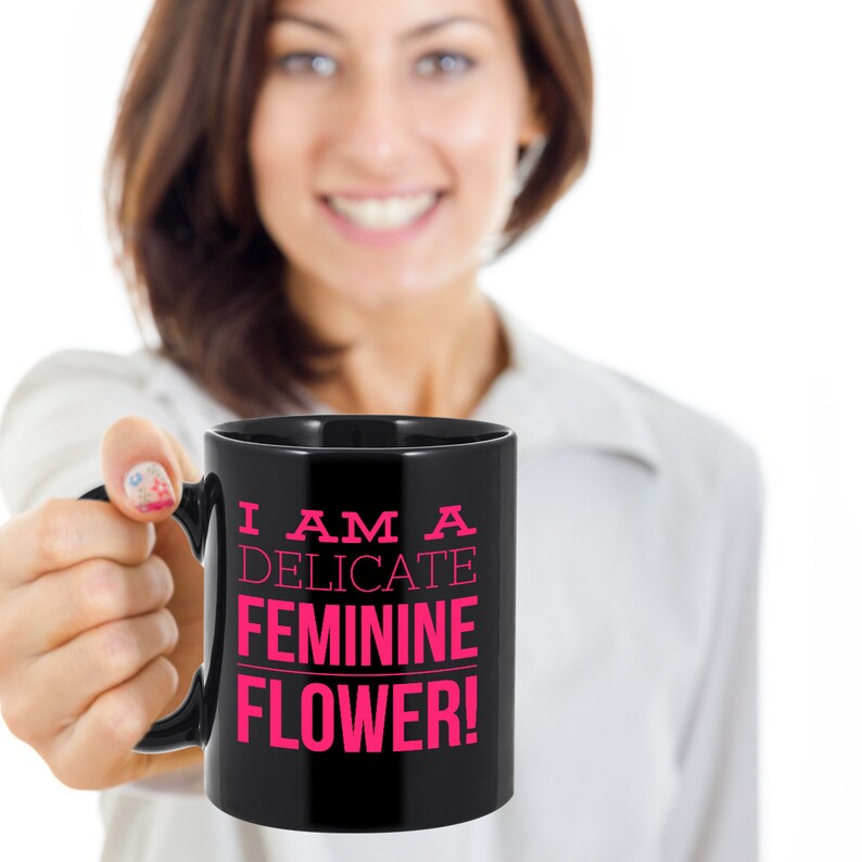 I Am A Delicate Feminine Flower Funny Novelty Coffee Mug Etsy