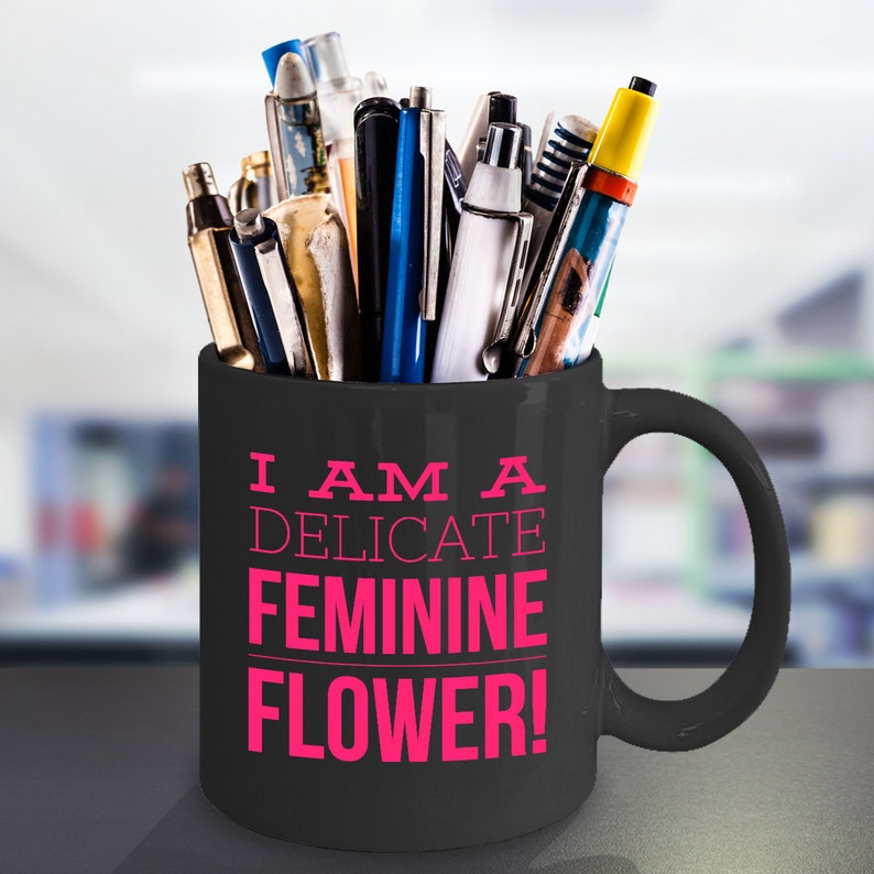 I Am A Delicate Feminine Flower Funny Novelty Coffee Mug Etsy