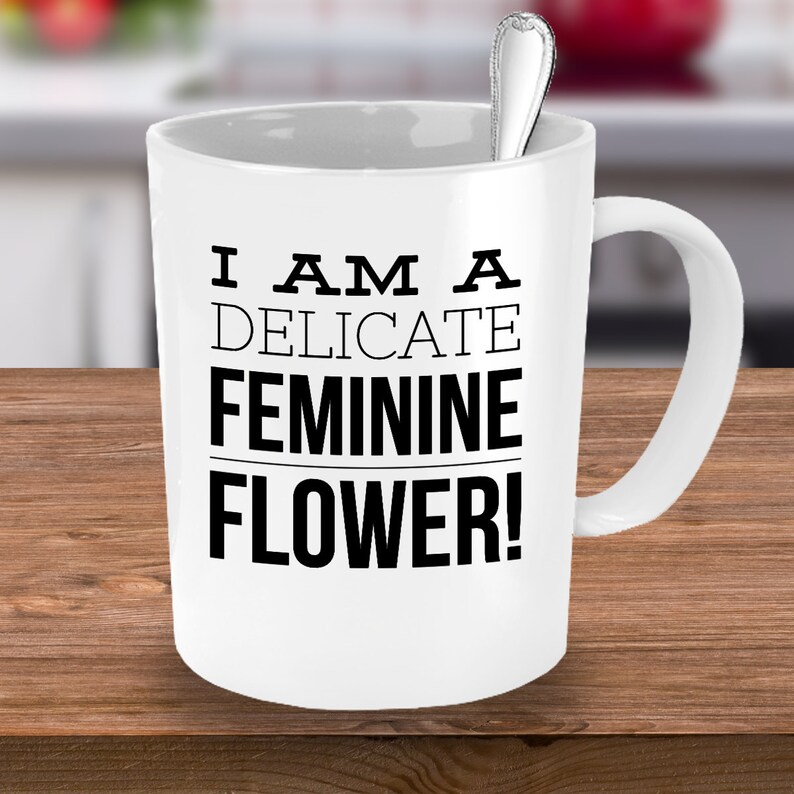 I Am A Delicate Feminine Flower Funny Novelty Coffee Mug | Etsy