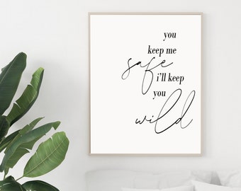 You Keep Me Safe I'll Keep You Wild Printable Wall Art, Downloadable Wall Art, Quote Print, Bedroom Wall Art