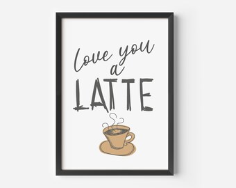 Love You A Latte Printable Wall Art, Coffee Art Printable, Kitchen Print, Love You A Latte Printable Sign, Print & Frame Kitchen Quote Print