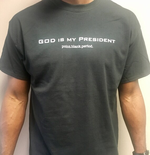 God is My President Point.blank.period 