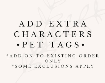 Add On - Upgrade - 12 Extra Characters - Open Orders Only - Additional Characters for Pet Tags