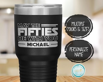 Personalized 50th Birthday Gift for Men, May the Fifties Be With You Engraved Tumbler, Dad, Brother, Friend, Husband Turning 50 Present Idea