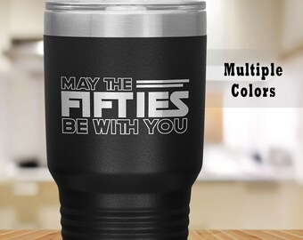 50th Birthday Tumbler, May The Fifties Be With You, Laser Engraved Stainless Steel