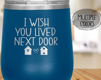 I Wish You Lived Next Door Wine Tumbler, Best Friend or Sister Gift Long Distance Friendship for BFF for Bestie, Friend Birthday