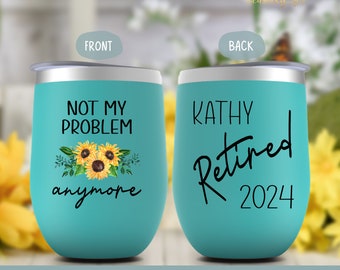 Personalized Funny Retirement Gift For Women, Not My Problem Anymore Wine Tumbler, Retired 2024 Party Present, Mom, Friend, Boss or Coworker