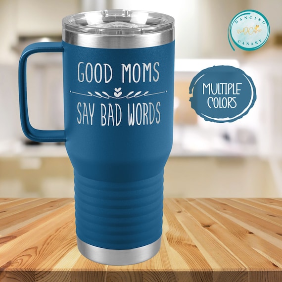 Funny Mom Gift, Good Moms Say Bad Words Travel Tumbler Mug, Cute Mother  Christmas, Mother's Day, Birthday Present From Daughter or Son 