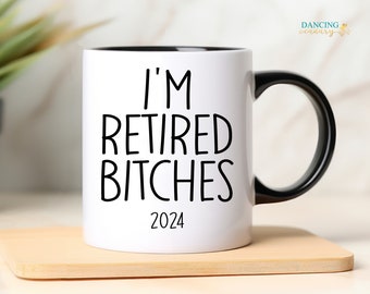 I'm Retired Bitches 2024 Coffee Mug, Funny Retirement Gift for Women, Coworker or Girl Boss Going Away Gift