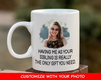 Sister Funny Mug, Brother Custom Photo Mug, Personalized Christmas Gift, Gift from Sister or Brother, Sister Present