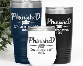 PhinisheD Engraved Tumbler, Phd Doctorate Degree Graduation Gift for Him or Her Personalized, Graduate Son, Daughter, Sister Gift