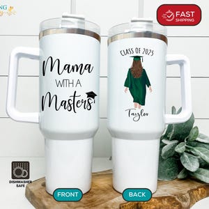 May include: White travel mug with a black handle and lid. The front of the mug says "Mama with a Masters" with a graduation cap. The back of the mug says "Class of 2025" with a graduate in a green gown and the name "Taylor".