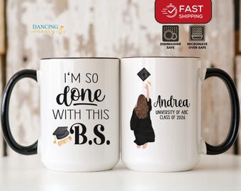 College Graduation Gift for Her, Bachelor of Science, I'm so Done with this BS Mug Personalized, Gift for Daughter, Granddaughter, Sister