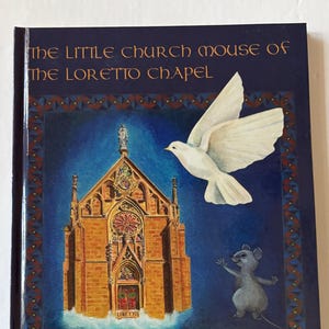 The Little Church Mouse of the Loretto Chapel  by June Kirkpatrick 2000, signed