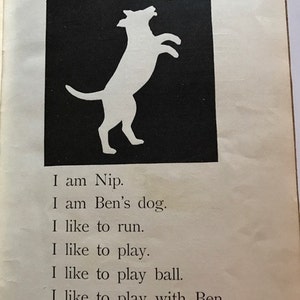 May include: A black and white illustration of a dog jumping up to catch a ball. The text below the image reads: "I am Nip. I am Ben's dog. I like to run. I like to play. I like to play ball. I like to play with Ben. 11"