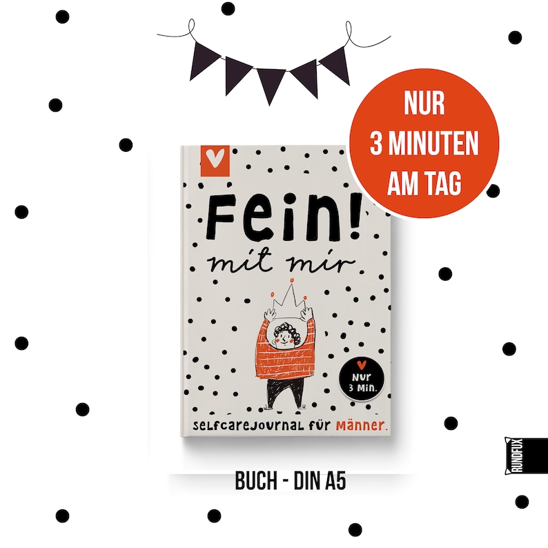 May include: A book titled "Fein! mit mir." with a black and white polka dot background. The cover features a cartoon illustration of a person wearing a crown and a red and white striped shirt. The book is a self-care journal for men. The text "NUR 3 MINUTEN AM TAG" is in a red circle on the top right corner of the image. The text "BUCH - DIN A5" is at the bottom of the image.