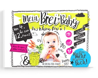 Mein Brei Baby - Das kleine Brei x1 - schnelles, gesundes und praktisches kochen vom 4. bis zum 12. Monat - Platz für eigene Rezepte & Fotos