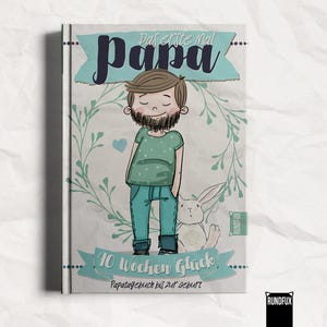 May include: A book cover with a cartoon illustration of a man with a beard, wearing a green shirt and blue pants, standing next to a white rabbit. The text reads "Das erste mal Papa" and "10 Wochen Glück".