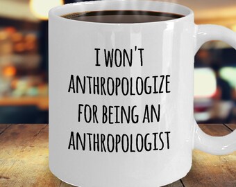 ANTHROPOLOGIST MUG Anthropologist Cup Funny Anthropology Gift for Graduate I Won't Anthropologize