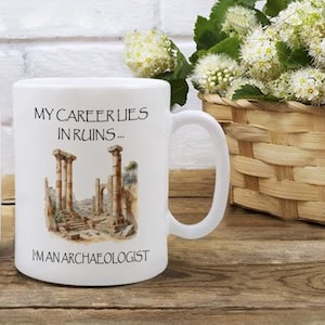 Archaeologist Mug, Funny Gift Ideas for Archaeologists, Archaeology Joke Mug Punny Gifts for Anthropologist Graduation Gift, Career in Ruins