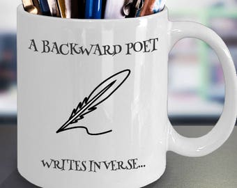 Poetry Gift, Poet Mug, Literary Cup, Hilarious Mug, Mug with Sayings, Punny Humor, A backwards poet writes inverse