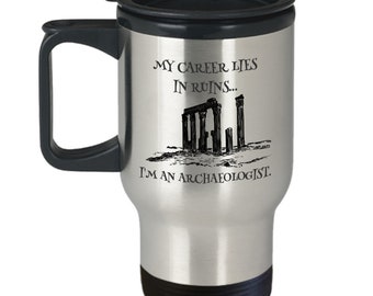 Archaeologist Gift Funny Travel Mug Stainless Steel Metal Gifts for Archaeologists Unique Archaeology Idea Funny Lies in Ruins