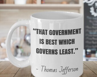 Thomas Jefferson Quote Mug - a libertarian gift - That Government is best which Governs Least