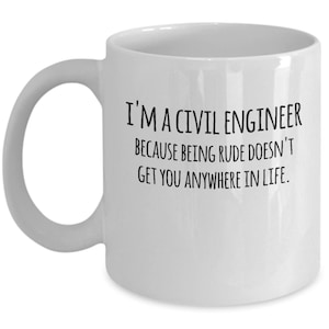 Puede incluir: Taza de caf&eacute; de cer&aacute;mica blanca con texto negro que dice "Soy ingeniero civil porque ser grosero no te lleva a ning&uacute;n lado en la vida."