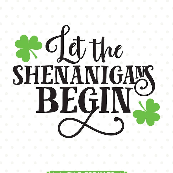 St Patricks Day PNG, Let the Shenanigans Begin SVG file, Shenanigans SVG, St Patricks Day svg, St Paddy's Day svg, svg for St Patricks Day