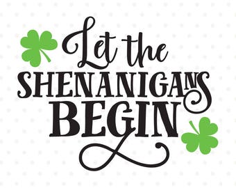 Let the Shenanigans Begin St Patrick's Day SVG