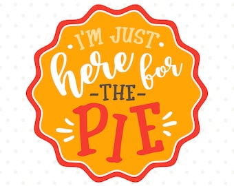 Thanksgiving SVG, Here for the pie SVG file, Thanksgiving Shirt iron on file, Funny tshirt svg, Pie SVG, Thanksgiving cut file