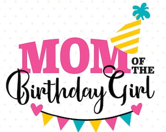 Mom of the Birthday Girl SVG, Birthday SVG cut file for Mom, Birthday Girl's Mom Iron on Transfer Shirt design, Kids Birthday SVG design