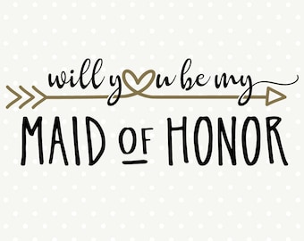 Will You Be My Maid of Honor SVG file, Bridal Party cut file, Maid of Honor Gift svg design, Bridal Party iron on file, Commercial use svg