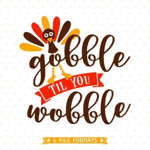 May include: A Thanksgiving-themed design featuring a cartoon turkey with the text "gobble til you wobble".