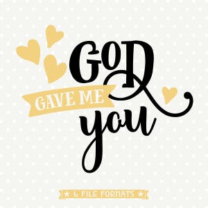Deus me deu você SVG, arquivo de camisas cristãs, arquivo SVG de bebê, arquivo de ferro cristão, arquivo de corte de decalque, DXF de uso comercial, arquivo SVG de vinil