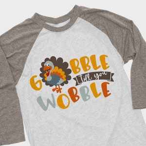 Gobble til you Wobble svg file, Thanksgiving SVG, Thanksgiving Shirt Iron on transfer printable design, Gobble till you Wobble svg design