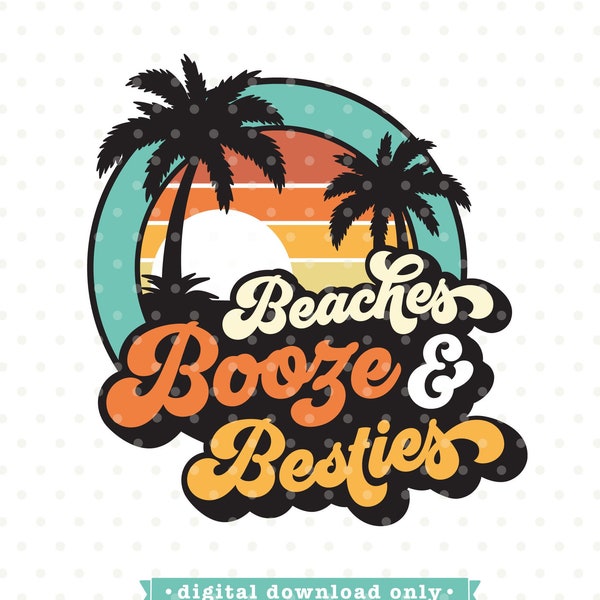 Beach SVG, girls trip svg, tropical svg file, girls vacation svg, Beaches Booze and Besties svg design, Beaches png, girls getaway svg