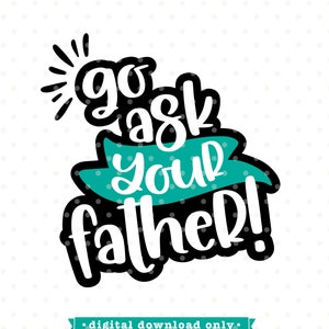 Go Ask Your Father SVG: Funny Mom Design (Digital Download)
