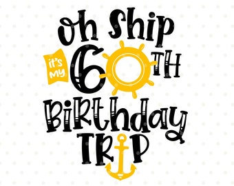 Oh Ship SVG, 60th birthday trip svg design, birthday vacation svg, Oh Ship png, birthday png, cruise svg file, birthday trip tshirt design