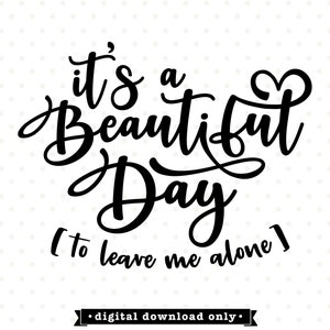 It&#39;s a Beautiful Day to leave me alone svg design, Funny SVG, Sarcastic SVG, Funny Saying svg, Sarcastic shirt saying, Funny tshirt design