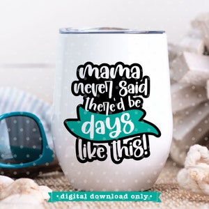 Muttertag svg, lustige Mama svg, Quarantäne svg, Mama never said there'd be days like this svg, funny svg, mom png, funny mom shirt